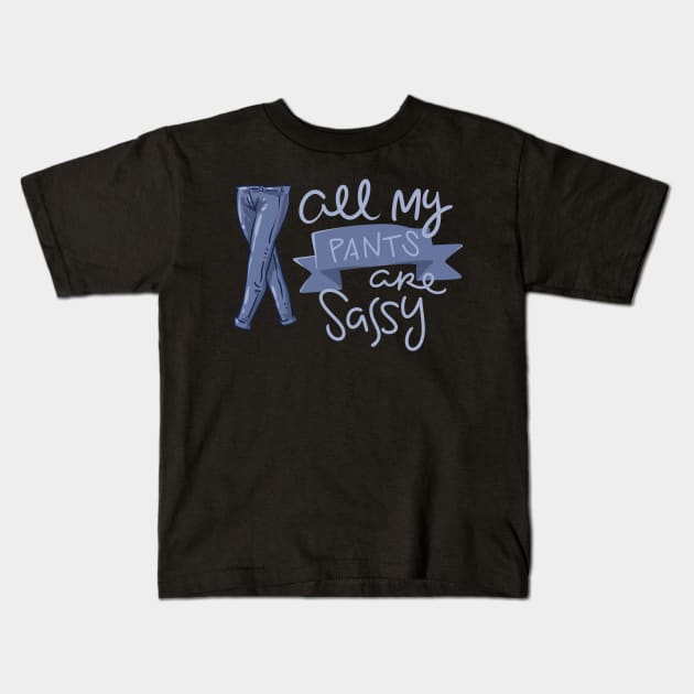 All My Pants Are Sassy Kids T-Shirt by uncannysage